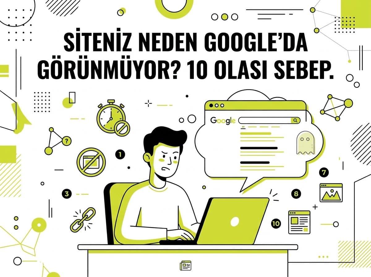 Web Siteniz Neden Google’da Görünmüyor? 10 Olası Neden