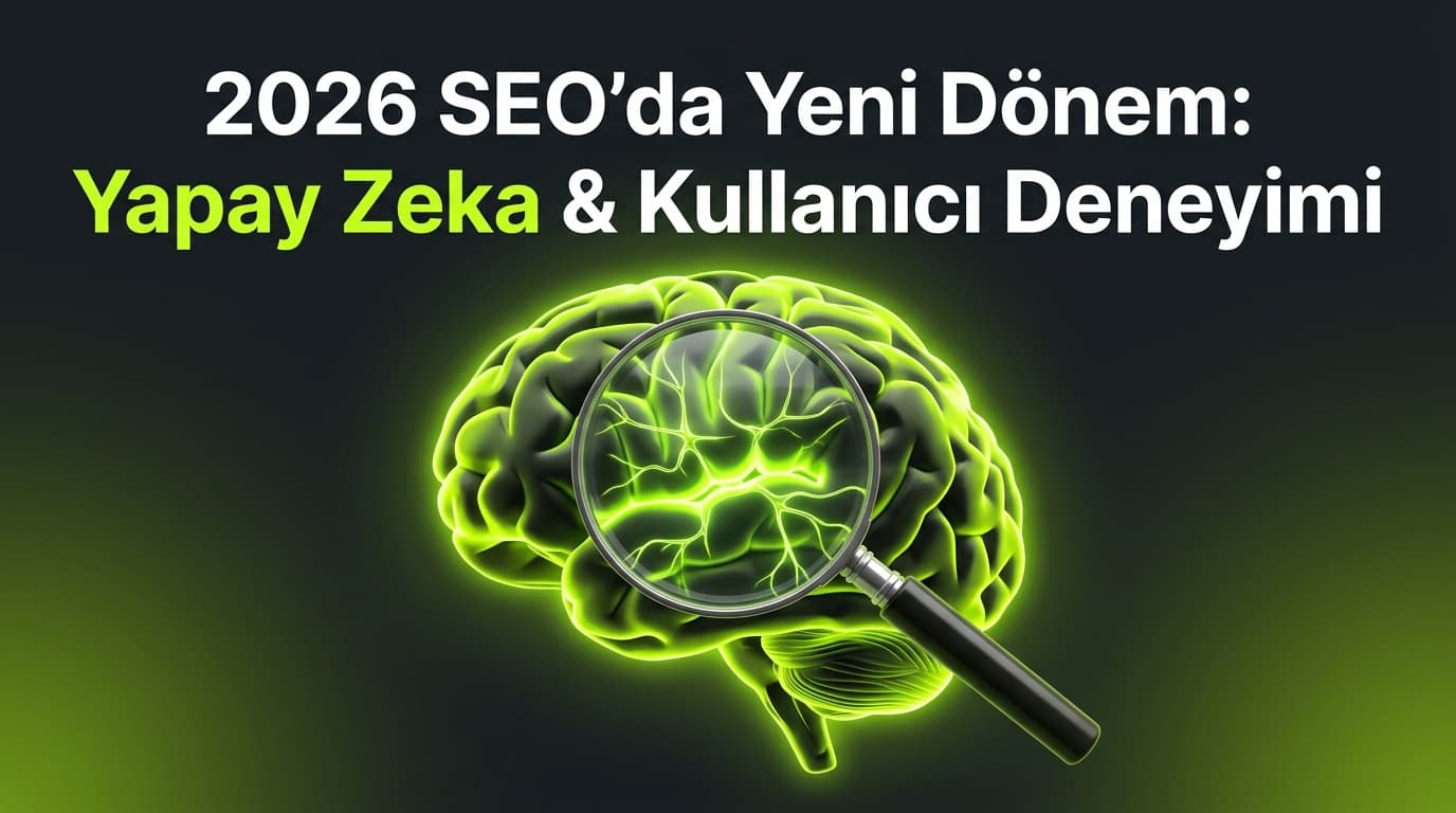 2026 SEO Stratejileri: Yapay Zeka ve Kullanıcı Deneyimi Odaklı Güncellemeler
