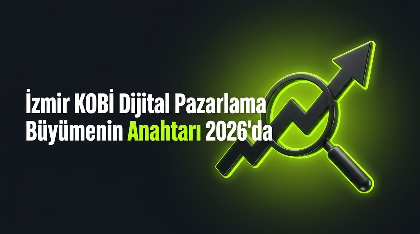 İzmir KOBİ Dijital Pazarlama: 2026 Rehberi